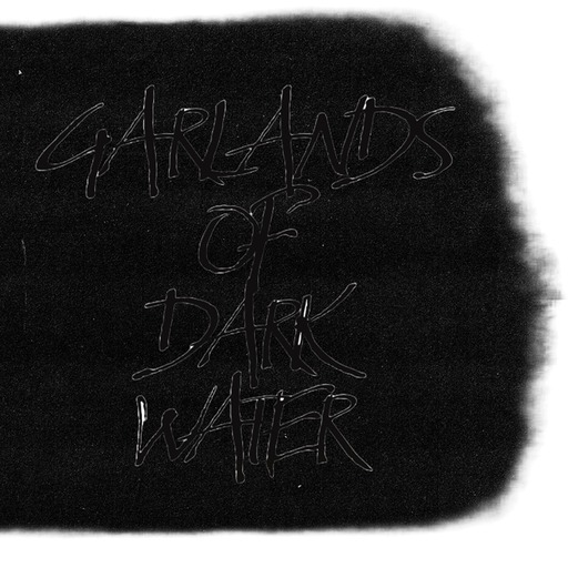 GARLANDS OF DARK WATER